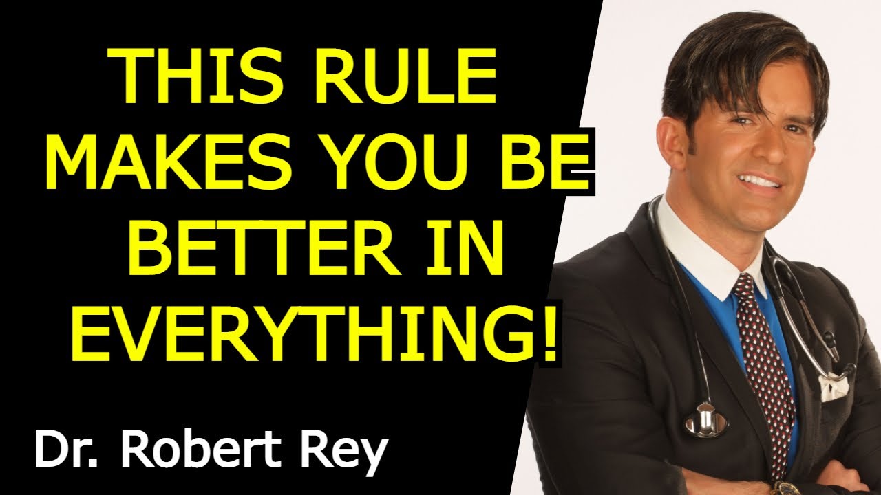 THIS RULE MAKES YOU BE BETTER IN EVERYTHING! Dr. Robert Rey YouTube