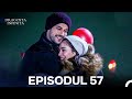 Dragoste Infinita Episodul 57 