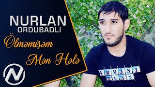 Nurlan Ordubadli - Olmemisem Men Hele 2018 /  Resimi