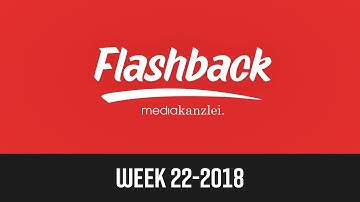 Flashback: Week 22-2018 by mediakanzlei