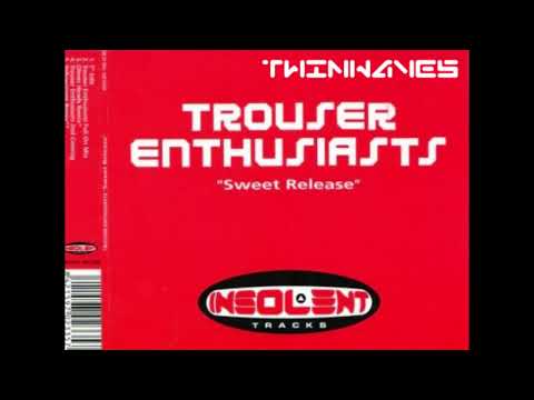 Trouser Enthusiasts - Sweet Release (Trouser Enthusiasts Full On Mix)