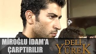 Deli Yürek Bölüm 35 - Yusuf Miroğluna İdama Çarptırılır