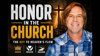 HONOR IN THE CHURCH | The Key to Heaven’s Flow