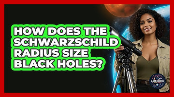 How Does The Schwarzschild Radius Size Black Holes? - Astronomy Made Simple