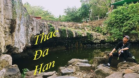 THAM QUAN THÁC ĐÁ HÀN - ĐỒNG NAI - 2019