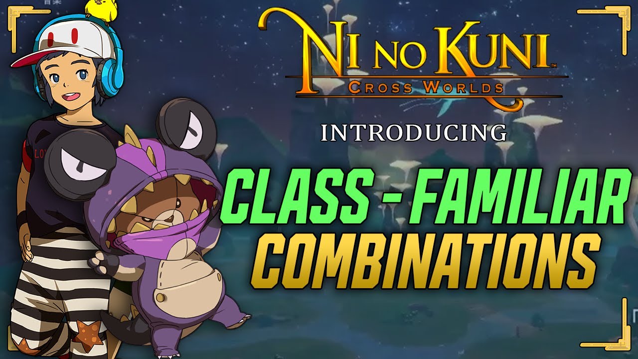 Class-Familiar Combinations! - Ni no Kuni: Cross Worlds - Prepare for  Launch Episode 7 - YouTube