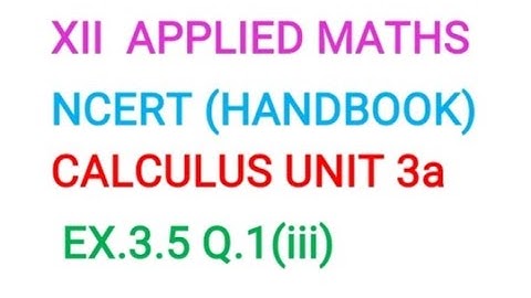 XII APPLIED MATHS CALCULUS UNIT 3A  EX.3.5 Q.1(iii) MAXIMA & MINIMA CBSE HANDBOOK (SSM) VIDEO -24