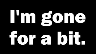 Im Gone For 2 Months, But...