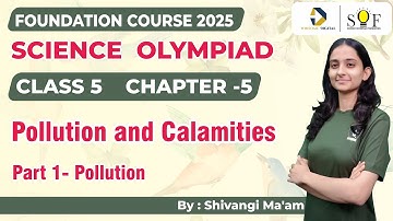 Class 5 Science Olympiad | Chapter 5- Pollution and Calamities | Part 1- Pollution
