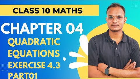 Class 10 / Maths Chapter 04 Quadratic Equations/Exercise 4.3 Part #01 NCERT solutions 2023-24