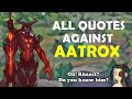 All Quotes Against Aatrox - Roaster gets Roasted