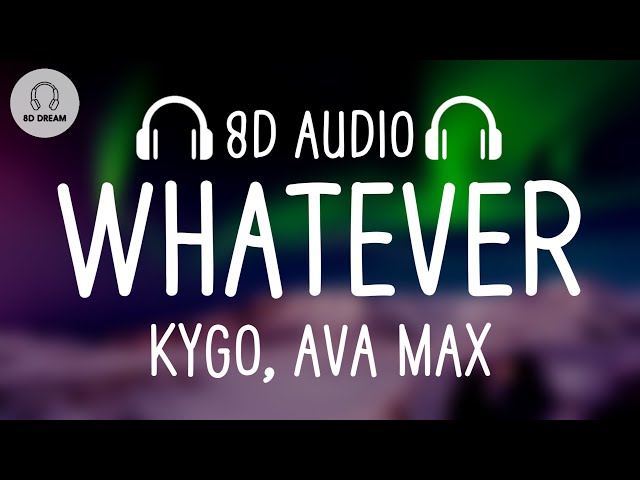 Kygo, Ava Max - Whatever (8D AUDIO) class=