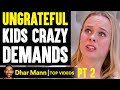 UNGRATEFUL KIDS Crazy Demands, What Happens Is Shocking PT 2 | Dhar Mann