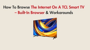 How To Browse The Internet On A TCL Smart TV – Built-In Browser & Workarounds