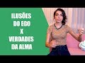 COMO IDENTIFICAR A DIFERENÇA ENTRE EGO (ILUSÃO) E ALMA (VERDADE) E VIVER MUITO MELHOR!