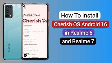 How To Install Cherish OS Android 16 in Realme 6 and Realme 7
