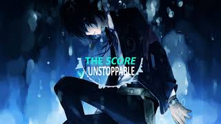 Nightcore - The Score - Unstoppable