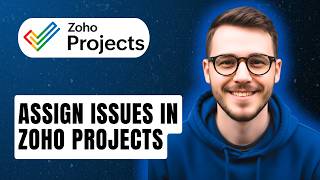 How To Assign Issues In Zoho Projects [2026 Guide]