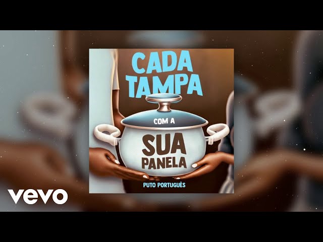 Puto Português - Cada Tampa Com a Sua Panela (Áudio Oficial) class=