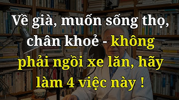 BÁC SĨ TIẾT LỘ: 4 THÓI QUEN CHO ĐÔI CHÂN KHOẺ, ĐI LẠI TỰ DO, TRÁNH PHẢI NGỒI XE LĂN, SỐNG RẤT THỌ