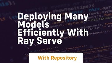 deploying many models efficiently with ray serve
