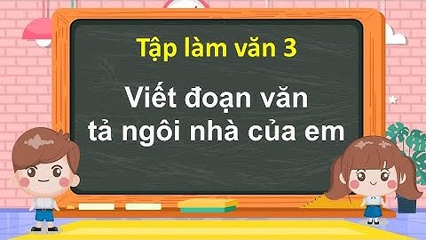 Viết đoạn văn tả ngôi nhà của em