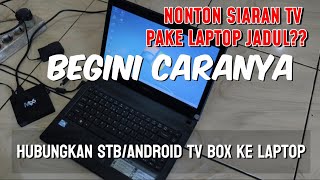 Cara menghubungkan STB atau ANDROID TV BOX ke Laptop Jadul dengan HDMI VIDEO CAPTURE