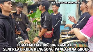 PEMANGKATAN DOGDOG KAJALAN.!!! SENI REAK KUDA RENGGONG PANCASONA GROUP ~ LIVE CIKONDANG JATINANGOR
