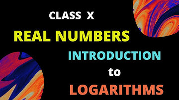 CLASS X/REAL NUMBERS/EXERCISE 5/LOGARITHMS INTRODUCTION