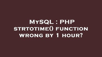 MySQL : PHP strtotime() function wrong by 1 hour?