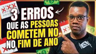 TRÊS ERROS QUE PESSOAS COMENTE NO FIM DO ANO!!!