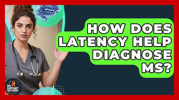 How Does Latency Help Diagnose MS? - MS Support Network