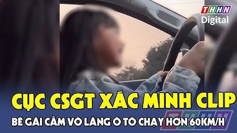 Cục CSGT xác minh clip bé gái được bố cho cầm vô lăng ô tô chạy hơn 60km/h | Hà Nam TV