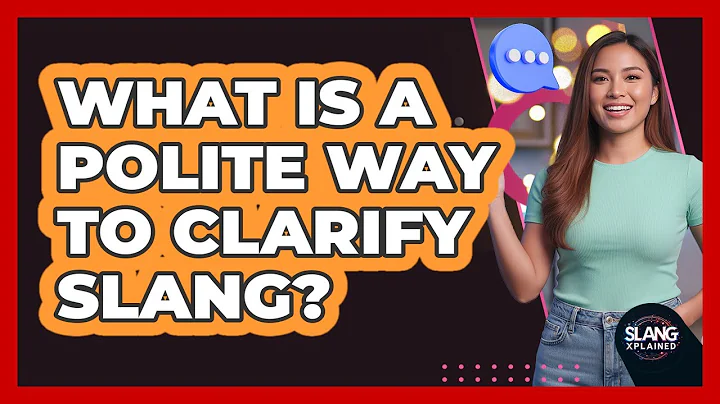 What Is A Polite Way To Clarify Slang?