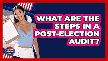 What Are The Steps In A Post-election Audit? - First Time Voter Expert