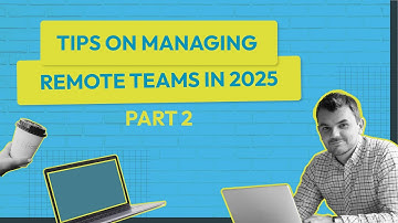 Managing Remote Teams in 2025: Part 2 💻