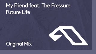 My Friend feat. The Pressure - Future Life