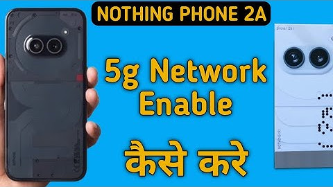 how to enable 5G network in nothing phone 2a, 5G network enable kaise karen
