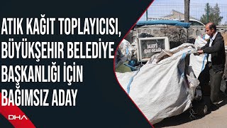 Gaziantep'te atık kağıt toplayıcısı, Büyükşehir Belediye Başkanlığı için bağımsız aday