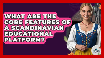 What Are the Core Features of a Scandinavian Educational Platform? - Unmapping Scandinavia