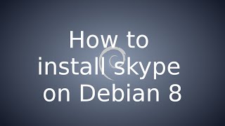 How to install skype on Debian 8 Gnome 64-bit