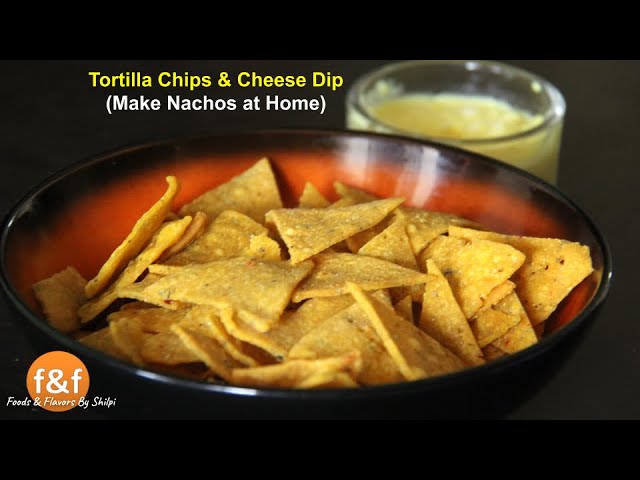 Crispy Nachos with Tortilla Chips and Cheese Dip - घर पे आसानी से बनाये बाजार जैसे नाचोस और चीज़ डिप | Foods and Flavors