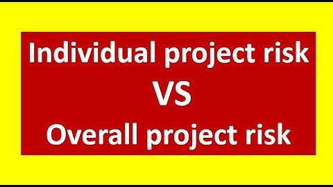 The Difference Between Individual project risk and Overall project risk