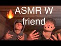ASMR With My Friend