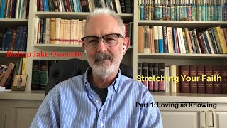 Stretching Your Faith (Pt. 1): Loving as Knowing