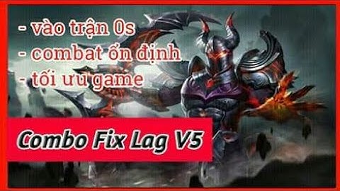 Fix Lag LQM : Combo FIX LAG V5 giảm lag cực kì hiệu quả chơi game mượt như chơi gái :))