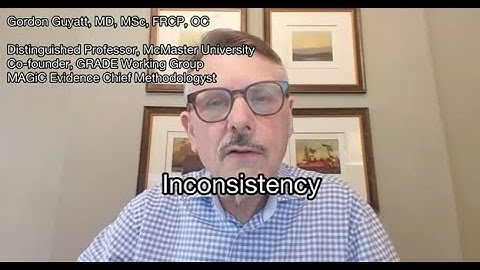 Gordon Guyatt - Core GRADE "Inconsistency"