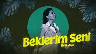 Ebru Yaşar - Beklerim Seni (Official Audio Video)