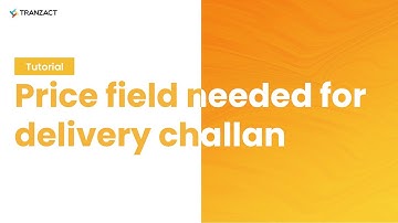 Why price field is mandatory while creating delivery challan on TranZact?