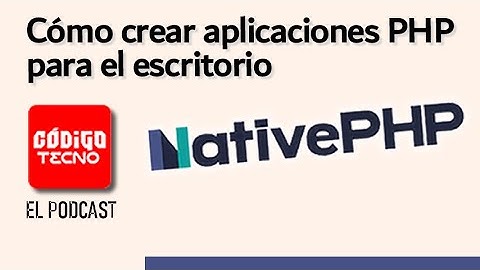 169 - Cómo crear aplicaciones PHP para el escritorio con NativePHP - CodigoTecno